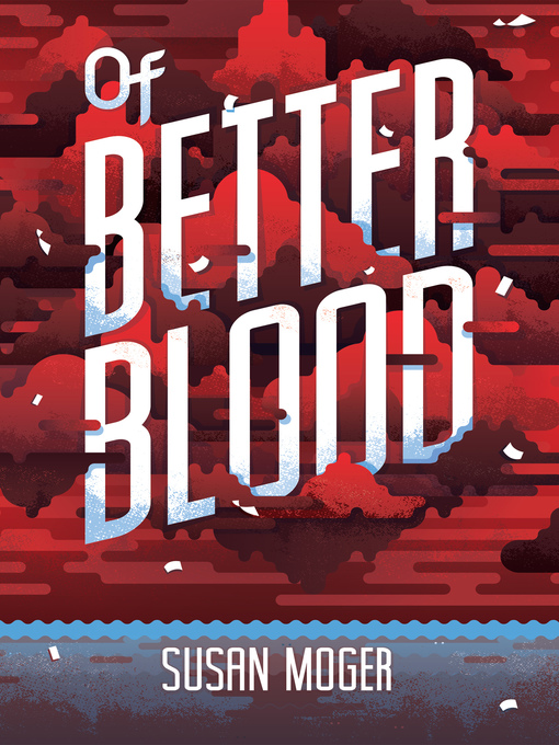 Title details for Of Better Blood by Susan Moger - Available